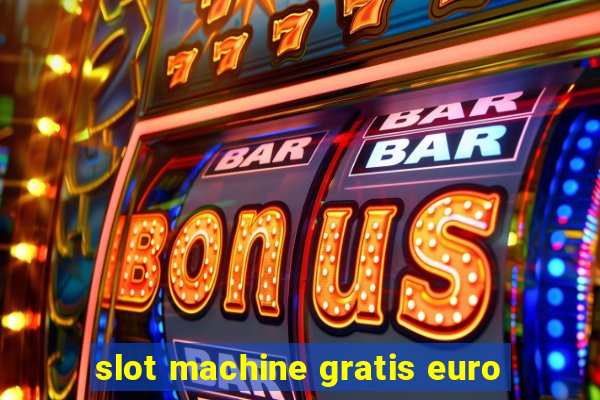 slot machine gratis euro