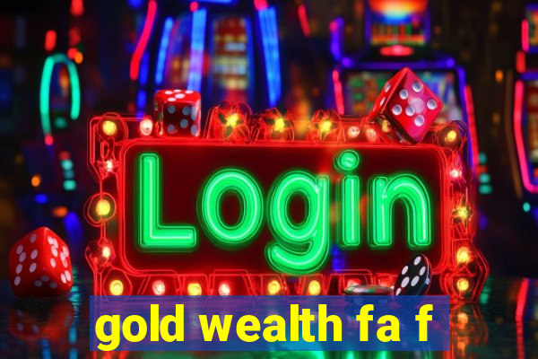 gold wealth fa f