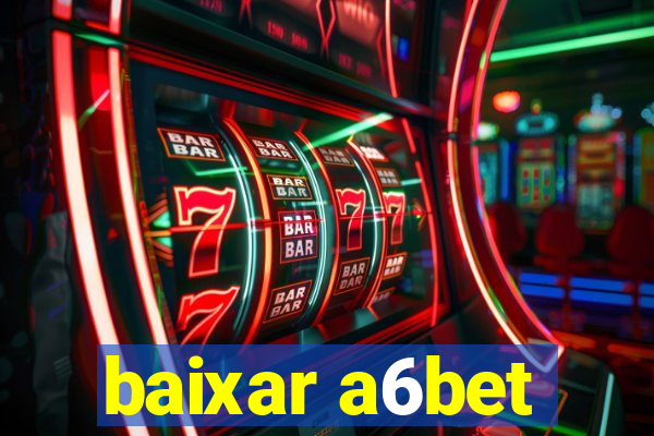 baixar a6bet