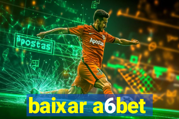 baixar a6bet