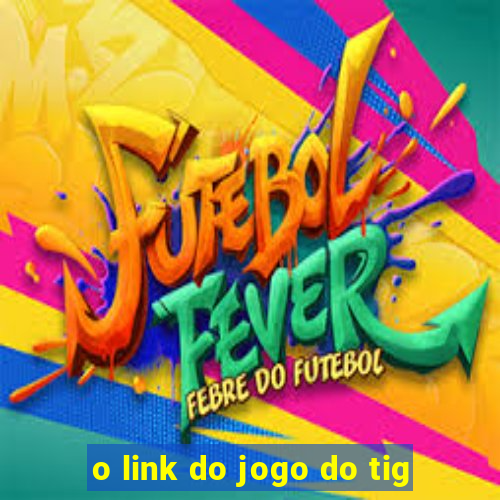 o link do jogo do tig