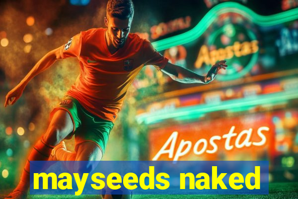 mayseeds naked