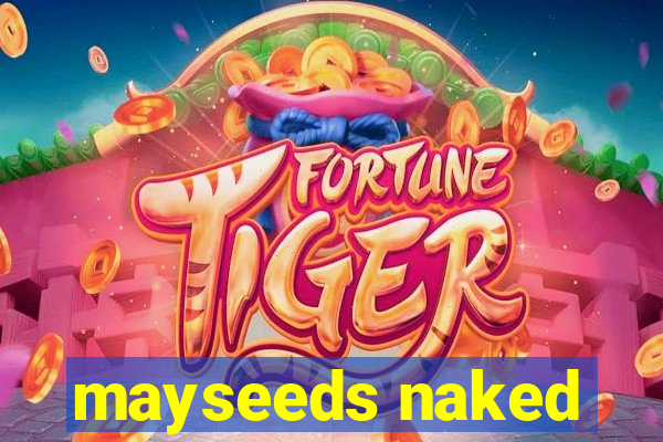 mayseeds naked