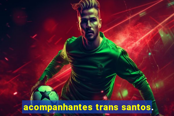 acompanhantes trans santos.