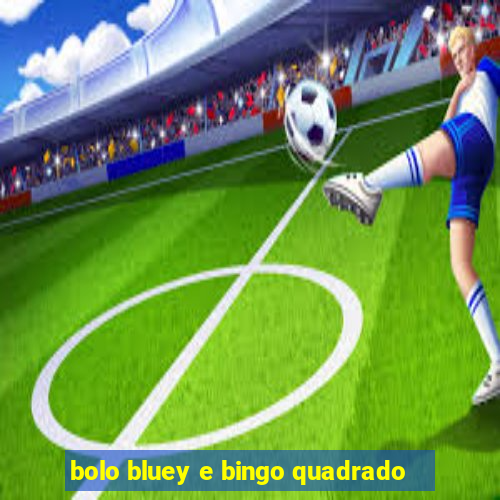 bolo bluey e bingo quadrado