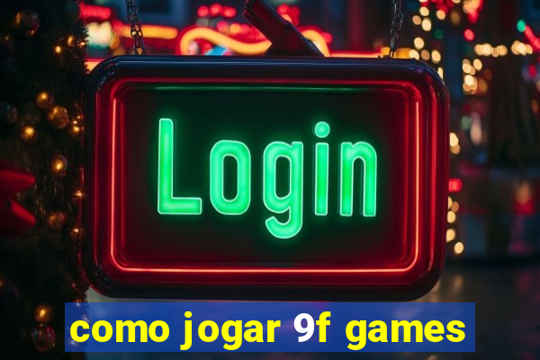 como jogar 9f games