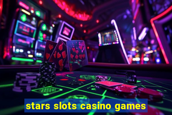 stars slots casino games