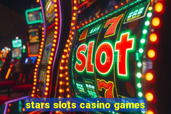 stars slots casino games