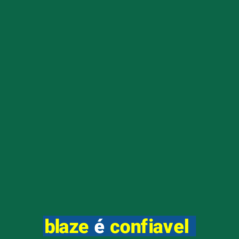 blaze é confiavel