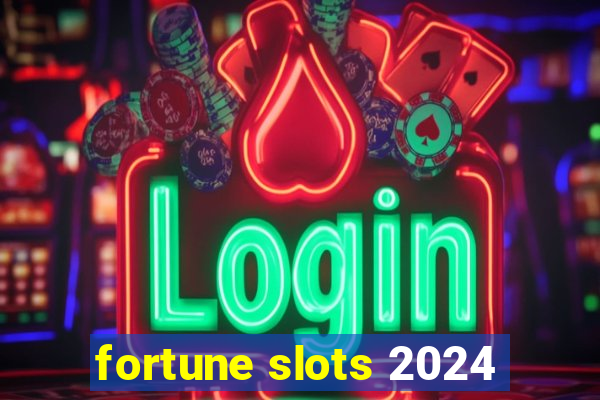 fortune slots 2024