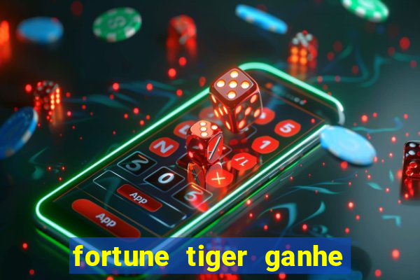 fortune tiger ganhe ao cadastrar