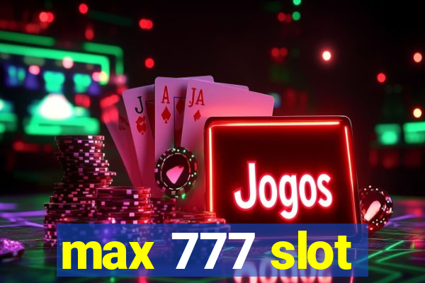 max 777 slot