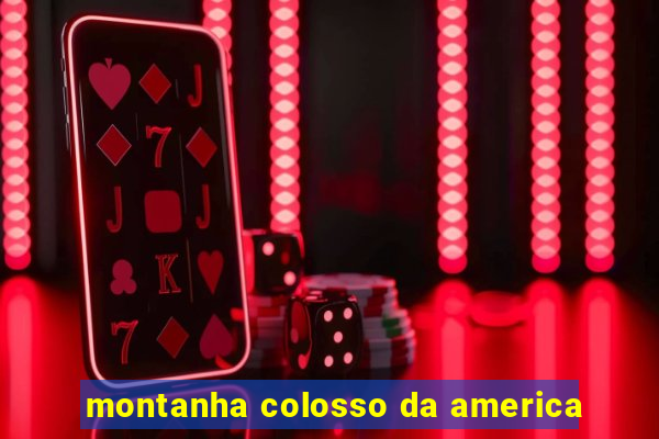 montanha colosso da america