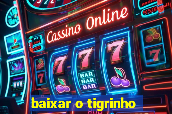 baixar o tigrinho