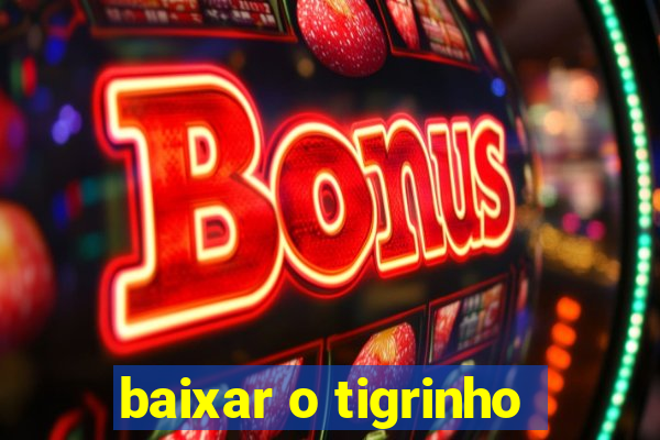 baixar o tigrinho