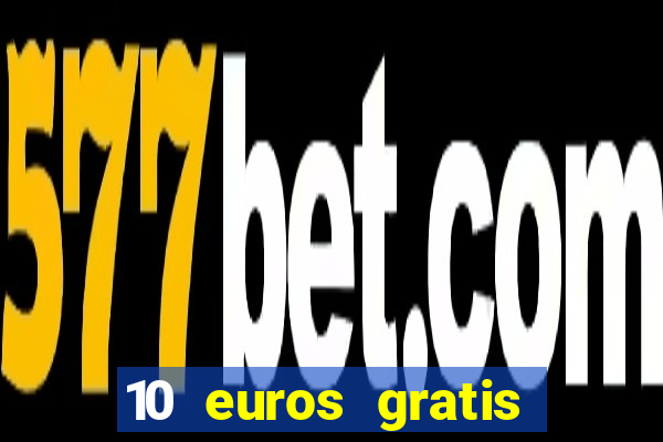 10 euros gratis sin depósito casino