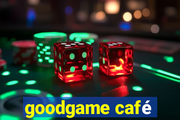 goodgame café