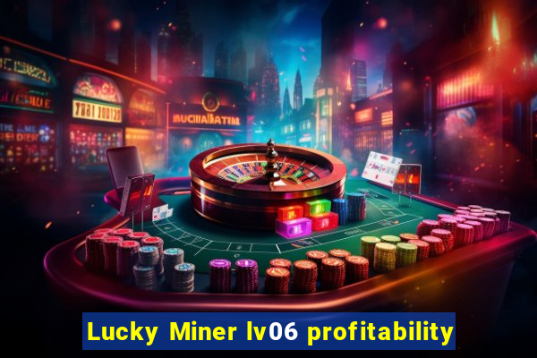 Lucky Miner lv06 profitability