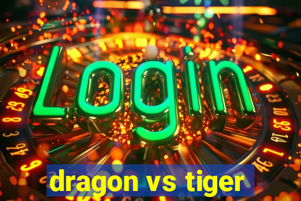 dragon vs tiger