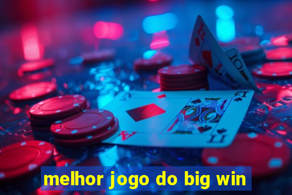 melhor jogo do big win