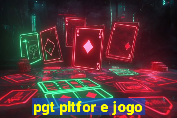 pgt pltfor e jogo