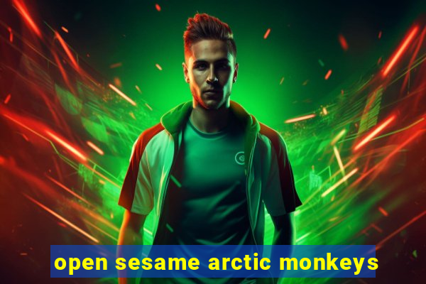 open sesame arctic monkeys