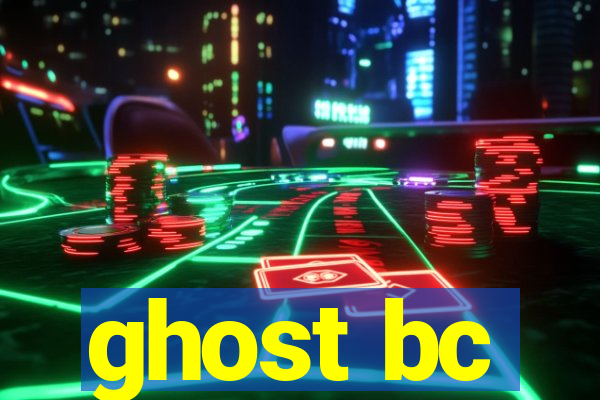 ghost bc