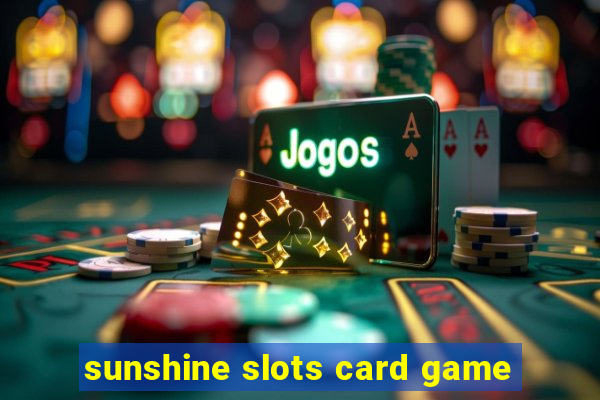 sunshine slots card game