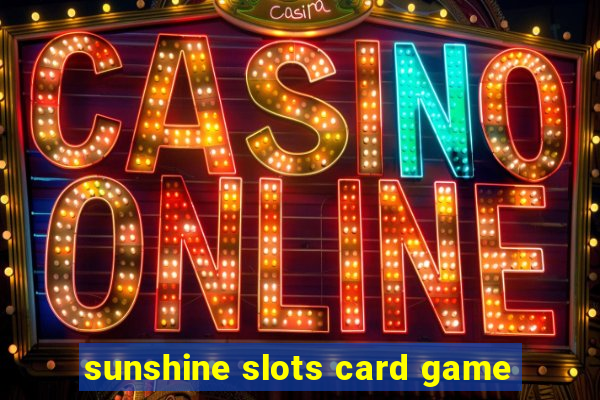 sunshine slots card game