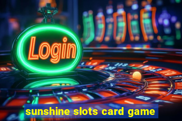 sunshine slots card game