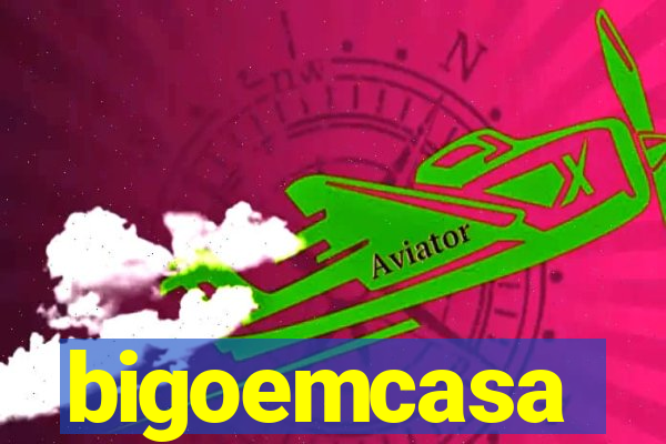 bigoemcasa