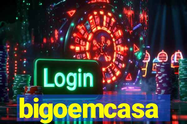 bigoemcasa