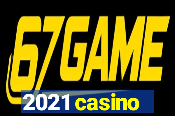 2021 casino