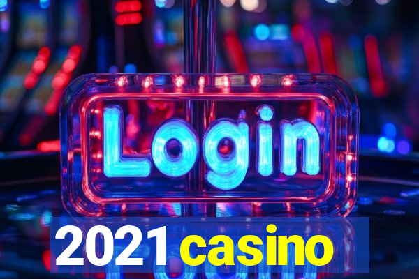 2021 casino