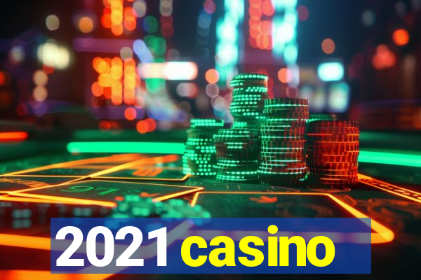 2021 casino