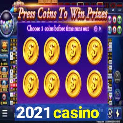 2021 casino