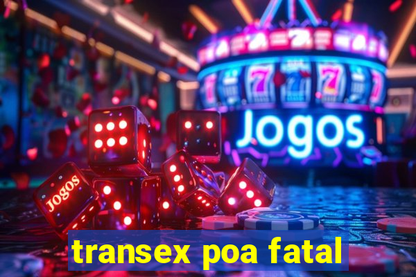 transex poa fatal