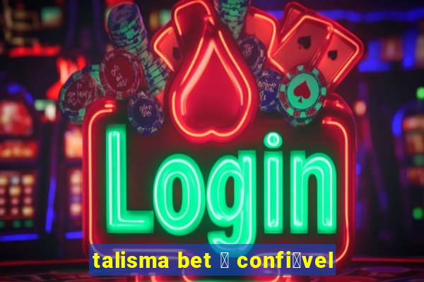 talisma bet 茅 confi谩vel