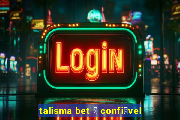 talisma bet 茅 confi谩vel