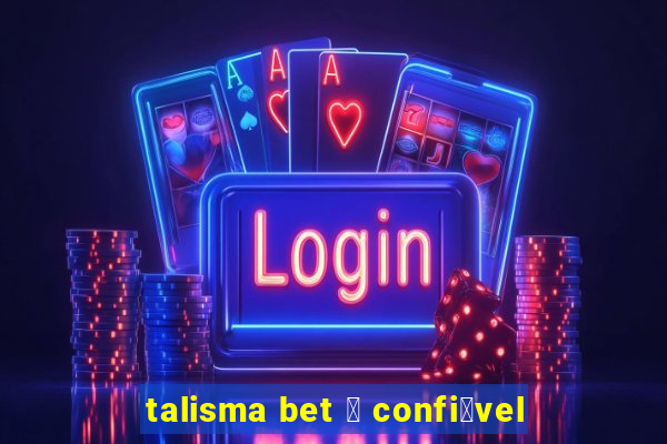 talisma bet 茅 confi谩vel