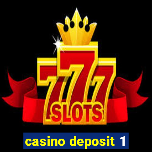 casino deposit 1