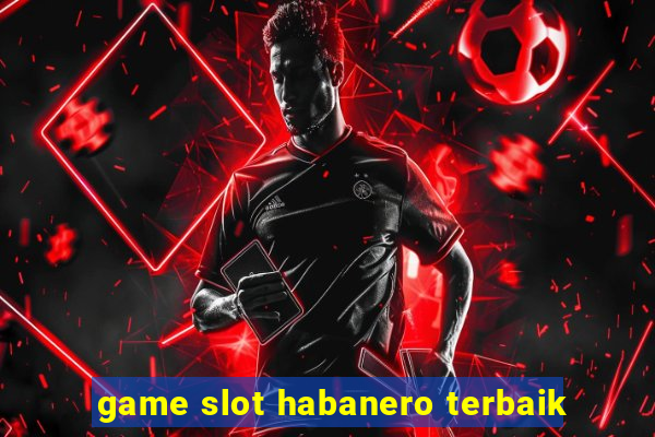 game slot habanero terbaik