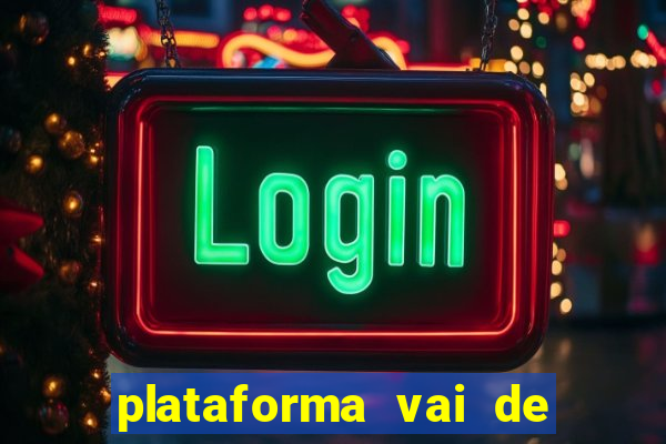 plataforma vai de bet paga