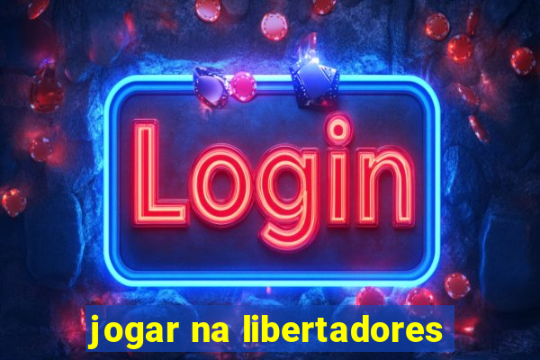 jogar na libertadores