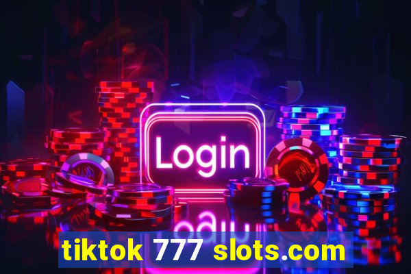 tiktok 777 slots.com