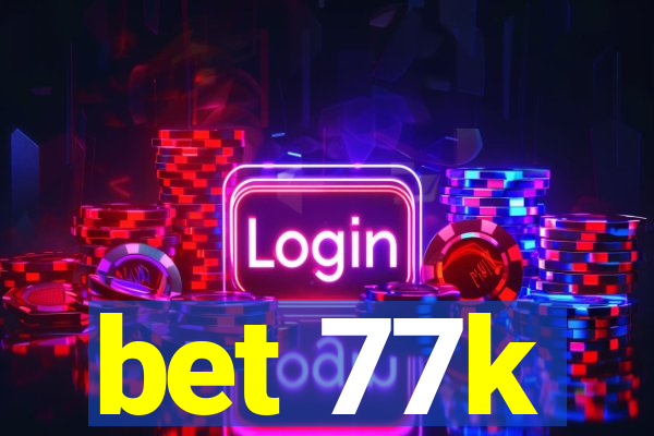 bet 77k