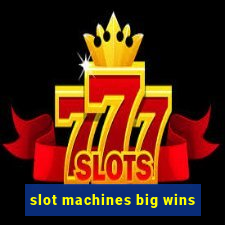 slot machines big wins