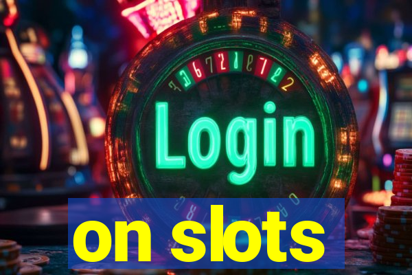 on slots