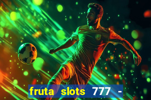 fruta slots 777 - mega jackpot