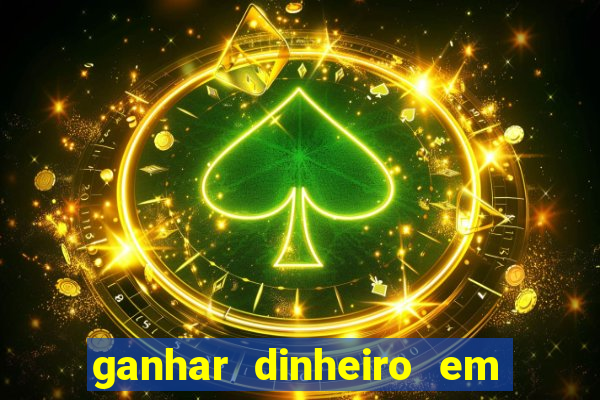 ganhar dinheiro em jogos online